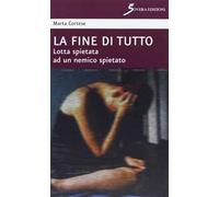 La fine di tutto. Lotta spietata ad un nemico spietato