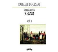 Raffaele De Cesare – La fine di un regno. Vol. 1: Napoli e Sicilia – Brossura (2016)