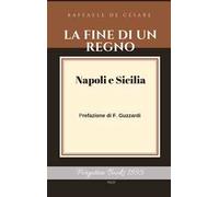 La fine di un regno. Vol. 1. Napoli e sicilia - [Hoffmann & Hoffmann LLC]