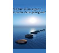 "La fine di un sogno e il potere della guarigione"