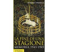 La fine di una stagione. Memoria 1943-1945