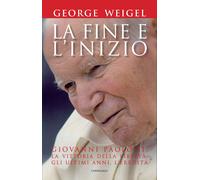 La fine e l'inizio. Giovanni Paolo II: la vittoria della libertà, gli ultimi ann