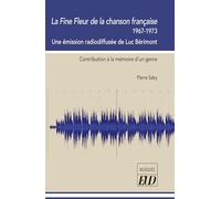 La Fine Fleur de la chanson française 1967-1973: Une émission radiodiffusée de Luc Bérimont : contribution à la mémoire d'un genre