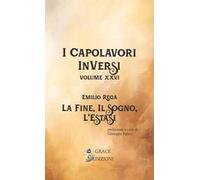 La fine, il sogno, l'estasi. I Capolavori InVersi. Vol. 26