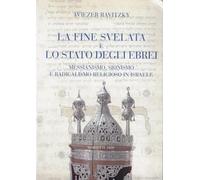 La fine svelata e lo Stato degli ebrei. Messianismo, sionismo e radicalismo religioso in Israele