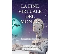 LA FINE VIRTUALE DEL MONDO: Romanzo rosa e di narrativa