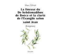 La finesse du De hebdomadibus de Boèce et la clarté de l'Évangile selon saint Jean: (Exégèses)