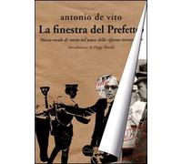 La finestra del prefetto. Mezzo secolo di storia nel paese delle riforme incompiute
