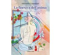 La finestra dell'anima. Tra pennelli e parole