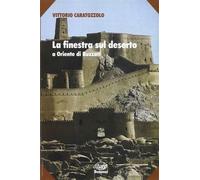 La finestra sul deserto. A Oriente di Buzzati - Caratozzolo Vittorio