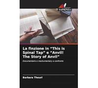La finzione in “This is Spinal Tap” e “Anvil! The Story of Anvil”: Documentario e mockumentary a confronto