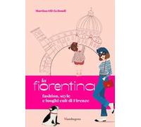La fiorentina. Fashion, style and cult places in Florence