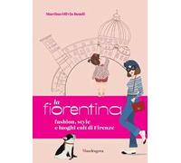La fiorentina. Fashion, style e luoghi cult di Firenze. Ediz. a colori