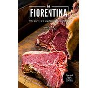 Libri Aldo Fiordelli - La Fiorentina. Osti, Macellai E Vini Della Vera Bistecca.