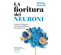 LA FIORITURA DEI NEURONI - MATTEOLI MICHELA - Sonzogno