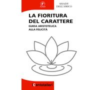 La fioritura del carattere. Guida aristotelica alla felicità