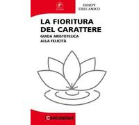 La fioritura del carattere. Guida aristotelica alla felicità