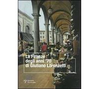 La Firenze degli anni '70 di Giuliano Lorenzetti. Ediz. illustrata
