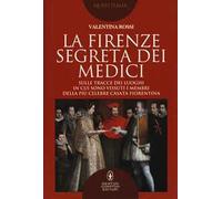La Firenze segreta dei Medici