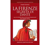 La Firenze segreta di Dante. Alla scoperta della città accompagnati dal sommo poeta