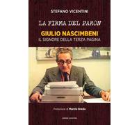 La firma del paron. Giulio Nascimbeni. Il signore della terza pagina