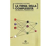 La firma della complessità. Una passeggiata sul margine del caos - Pluchin...