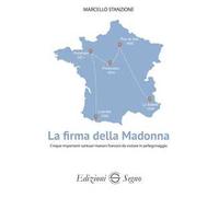 La firma della Madonna. Cinque importanti santuari mariani francesi da visitare in pellegrinaggio