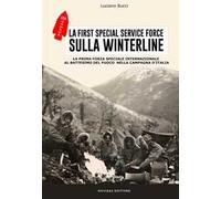 La First Special Service Force. La prima forza speciale internazionale al battesimo del fuoco nella Campagna d'Italia