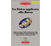 La fisica applicata alla borsa. Dalla proiezione dell'accelerazione, alla velocità ed alle previsioni dei prezzi e dei tempi, dal breve al lungo periodo