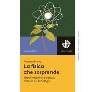 LA FISICA CHE SORPRENDE. BREVI LEZIONI DI SCIENZA, NATURA E TECNOLOGIA - FROVA