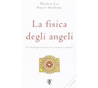 La fisica degli angeli. Un dialogo eretico tra scienza e spirito