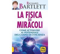 La fisica dei miracoli. Come attingere al potenziale del campo di coscienza