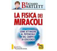 La fisica dei miracoli. Come attingere al potenziale del campo di coscienza di R