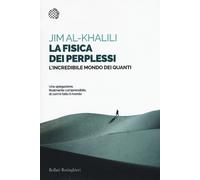 La fisica dei perplessi. L'incredibile mondo dei quanti - Al-Khalili Jim
