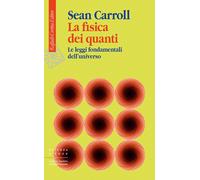 La fisica dei quanti. Le leggi fondamentali dell'universo - 2025