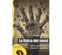 La fisica dei sensi. Brevi esplorazioni di fenomeni quotidiani