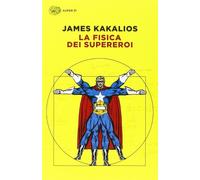 La fisica dei supereroi - Kakalios James