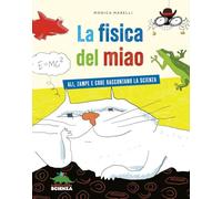 La fisica del miao. Ali, zampe e code raccontano la scienza