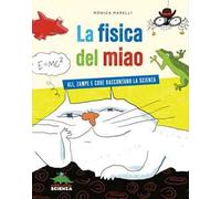 La fisica del miao. Ali, zampe e code raccontano la scienza