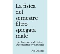 La fisica del semestre filtro spiegata male: per l'accesso a Medicina, Odontoiatria e Veterinaria