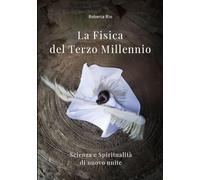 La Fisica del Terzo Millennio: Scienza e Spiritualità di nuovo unite
