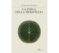 Bottari Francesca – La fisica della meraviglia