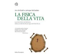 La fisica della vita. La nuova scienza della biologia quantistica - Al-Kha...