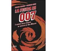La fisica di 007. I segreti della scienza al servizio di Sua Maestà