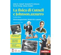 La fisica di Cutnell e Johnson.azzurro. Elettromagnetismo, relatività e quanti. Per la 5 elle Scuole superiori