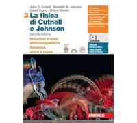 La fisica di Cutnell e Johnson. Per le Scuole superiori. Con espansione online. Induzione e onde elettromagnetiche. Relatività, atomi e nuclei (Vol. 3)