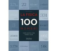 La fisica in 100 numeri. Guida numerica a fatti, formule e teorie