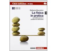 La fisica in pratica. Per le Scuole superiori. Con espansione online. Meccanica. Con 2000 esercizi e problemi di riferimento (Vol. 1)