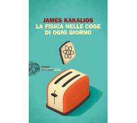 La fisica nelle cose di ogni giorno - Kakalios James