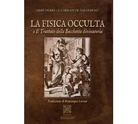 La fisica occulta o il Trattato della Bacchetta divinatoria.